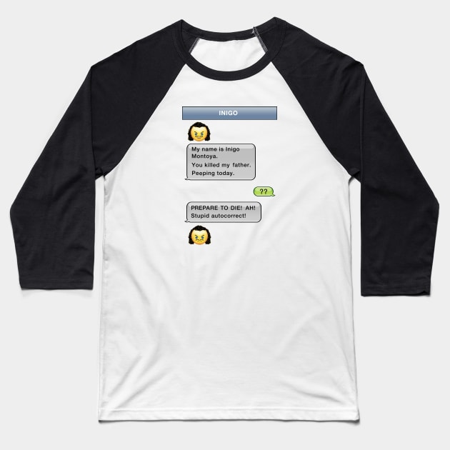 Stupid Autocorrect- Inigo Montoya Baseball T-Shirt by GeekGiftGallery